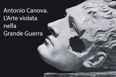 Antonio Canova. L’Arte violata nella Grande Guerra